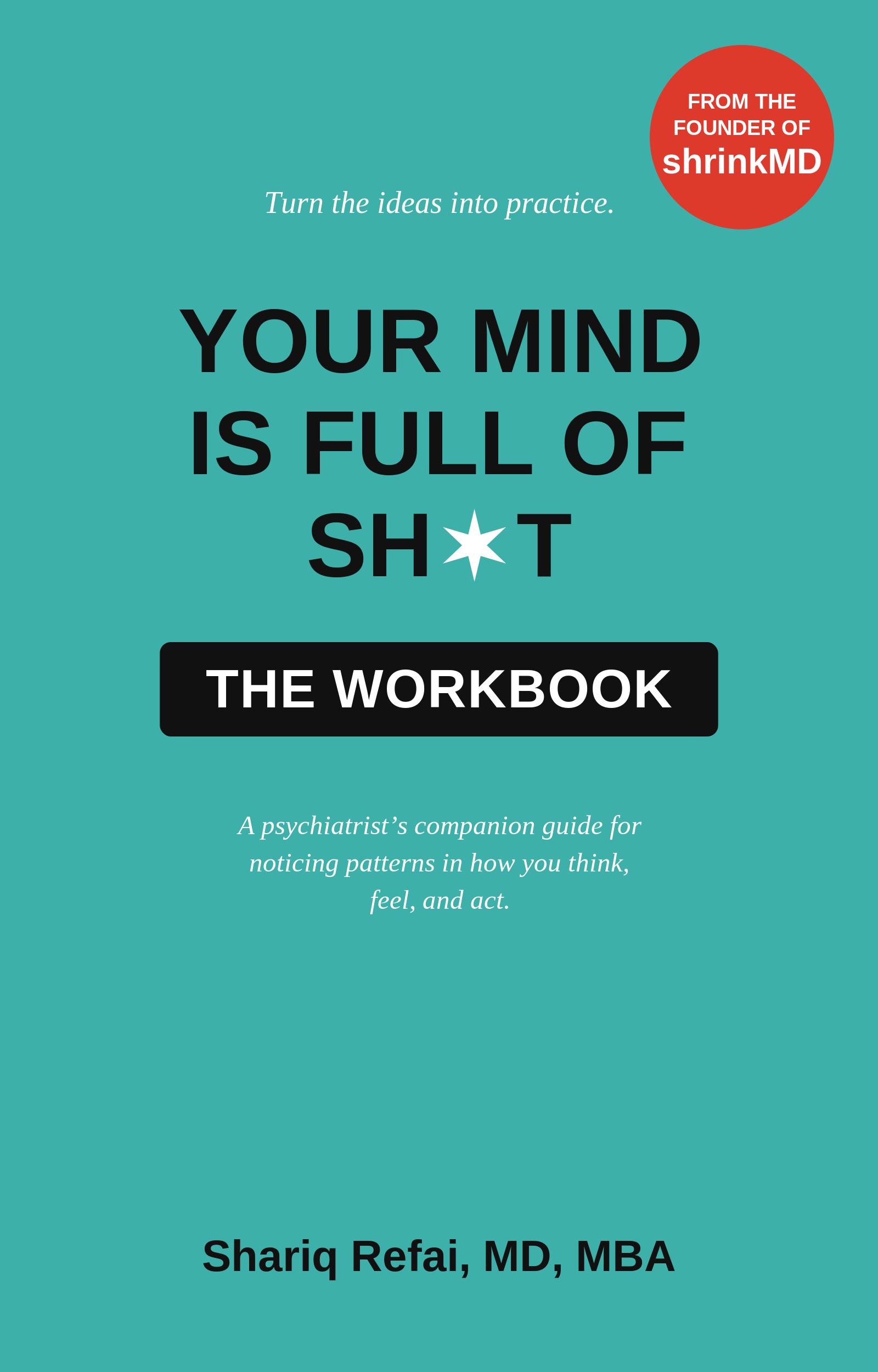 Your Mind Is Full of Sh*t: The Workbook, by Shariq Refai, MD, MBA