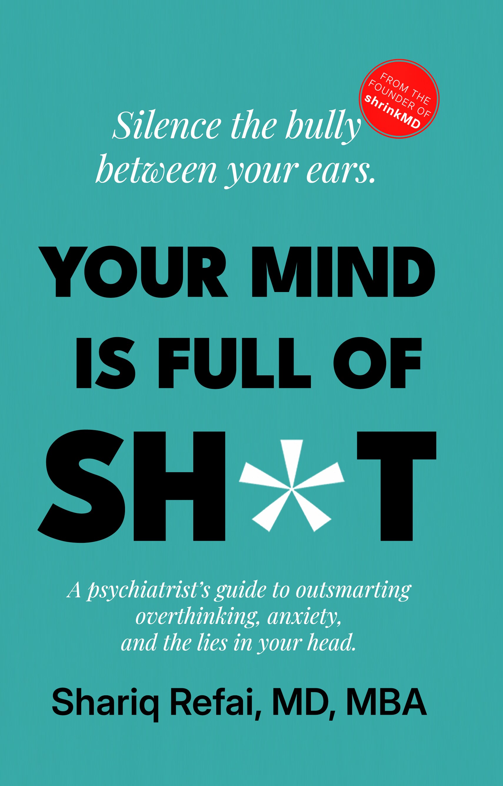 Your Mind Is Full of Sh*t, by Shariq Refai, MD, MBA